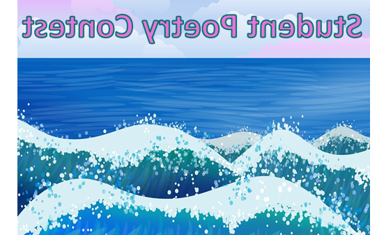 graphic of ocean waves with heading "The Alfred C. O'Connell 图书馆 presents the 23rd Annual 学生 Poetry Contest" with quote “The world is full of poetry. The air is living with its spirit; and the waves dance to the music of its melodies, and sparkle in its brightness.” —James Gates Percival